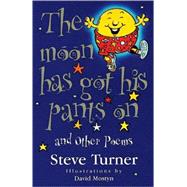 The Moon Has Got His Pants On and Other Poems