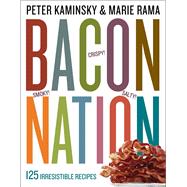Bacon Nation 125 Irresistible Recipes