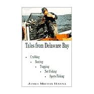 Tales from Delaware Bay : Real Life Experiences of Watermen on Delaware Bay