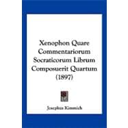 Xenophon Quare Commentariorum Socraticorum Librum Composuerit Quartum