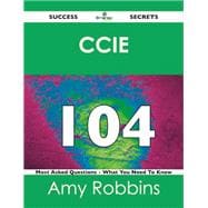 Ccie 104 Success Secrets: 104 Most Asked Questions on Ccie