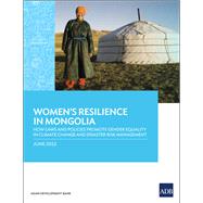 Women's Resilience in Mongolia How Laws and Policies Promote Gender Equality in Climate Change and Disaster Risk Management