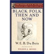 Black Folk Then and Now (The Oxford W.E.B. Du Bois) An Essay in the History and Sociology of the Negro Race
