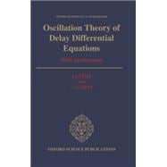 Oscillation Theory of Delay Differential Equations With Applications