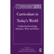 World Yearbook of Education 2011: Curriculum in TodayÆs World: Configuring Knowledge, Identities, Work and Politics