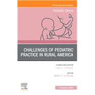 Challenges of Pediatric Practice in Rural America, An Issue of Pediatric Clinics of North America
