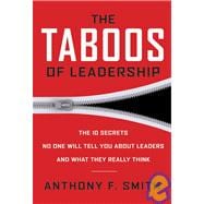 The Taboos of Leadership The 10 Secrets No One Will Tell You About Leaders and What They Really Think