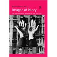 Images of Idiocy: The Idiot Figure in Modern Fiction and Film