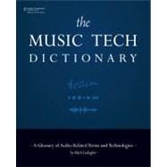 The Music Tech Dictionary A Glossary of Audio-Related Terms and Technologies