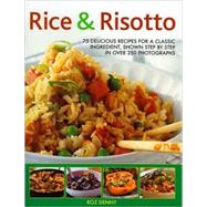 Rice & Risotto 75 delicious ways with a classic ingredient, shown step by step in 300 photographs