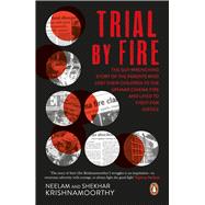 Trial by Fire The Tragic Tale of the Uphaar Fire Tragedy