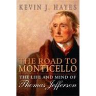 The Road to Monticello The Life and Mind of Thomas Jefferson