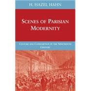 Scenes of Parisian Modernity Culture and Consumption in the Nineteenth Century
