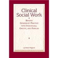Clinical Social Work Beyond Generalist Practice with Individuals, Groups and Families