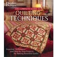 The Complete Guide To Quilting Techniques: Essential Techniques And Step-by-step Projects For Making Beautiful Quilts