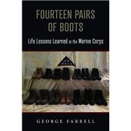 Fourteen Pairs of Boots:  Life Lessons Learned in the Marine Corps