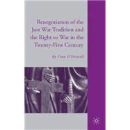 Renegotiation of the Just War Tradition and the Right to War in the Twenty-First Century