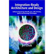 Integration-Ready Architecture and Design: Software Engineering with XML, Java, .NET, Wireless, Speech, and Knowledge Technologies
