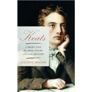 Keats A Brief Life in Nine Poems and One Epitaph