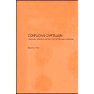 Confucian Capitalism: Discourse, Practice and the Myth of Chinese Enterprise