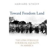 Toward Freedom Land : The Long Struggle for Racial Equality in America