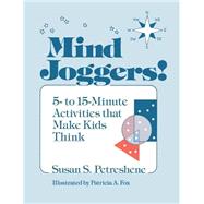 Mind Joggers! 5- to 15- Minute Activities That Make Kids Think