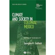Climate and Society in Colonial Mexico A Study in Vulnerability
