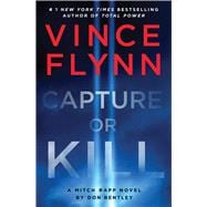 Capture or Kill A Mitch Rapp Novel by Don Bentley