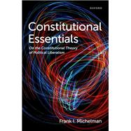 Constitutional Essentials On the Constitutional Theory of Political Liberalism