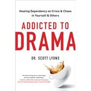 Addicted to Drama Healing Dependency on Crisis and Chaos in Yourself and Others