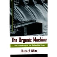 The Organic Machine The Remaking of the Columbia River