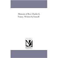 Memoirs of Rev Charles G Finney Written by Himself
