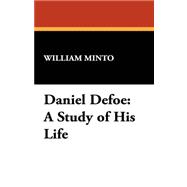 Daniel Defoe : A Study of His Life