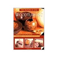 Woodturning: Two Books in One Projects to Practice and Inspire*Techniques to Adapt to Suit Your Own Designs