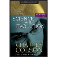 Science and Evolution : Developing a Christian Worldview of Science and Evolution