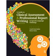 A Guide to Clinical Assessment and Professional Report Writing in Speech-Language Pathology