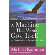 A Machine That Would Go of Itself: The Constitution in American Culture