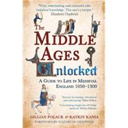 The Middle Ages Unlocked A Guide to Life in Medieval England, 1050–1300
