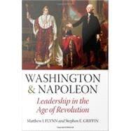 Washington and Napoleon: Leadership in the Age of Revolution