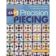 Easy Precision Piecing A New Approach to Accuracy & Organization for Quilters