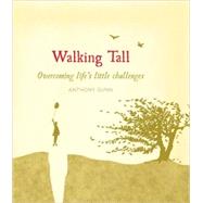 Walking Tall : Overcoming Life's Little Challenges