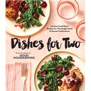 Good Housekeeping Dishes For Two 125 Easy Small-Batch Recipes for Weeknight Meals & Special Celebrations,9781950785834
