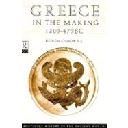 Greece in the Making, 1200-479 Bc : From the Dark Ages to the Persian Wars