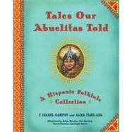 Tales Our Abuelitas Told A Hispanic Folktale Collection