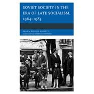 Soviet Society in the Era of Late Socialism, 1964–1985