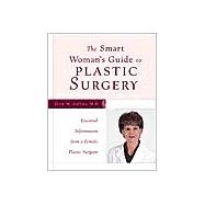 Smart Woman's Guide to Plastic Surgery : Essential Information from a Female Plastic Surgeon