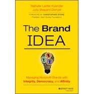 The Brand IDEA Managing Nonprofit Brands with Integrity, Democracy, and Affinity