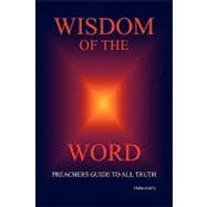 Wisdom of the Word: Preachers Guide to All Truth