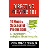 Directing Theater 101: 10 Steps to Successful Productions for New Directors and Regional Theater Companies