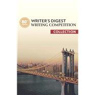 80th Annual Writer's Digest Writing Competition Collection